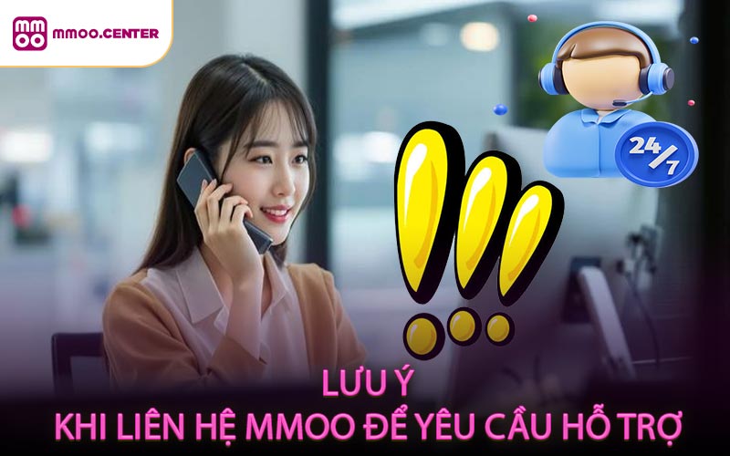 Lưu ý khi liên hệ MMOO để yêu cầu hỗ trợ